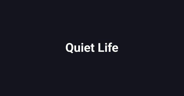 Quiet Life