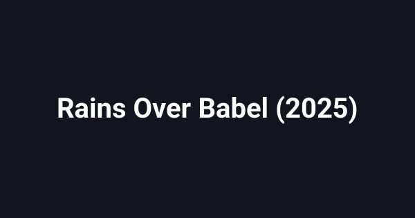 Rains Over Babel (2025)
