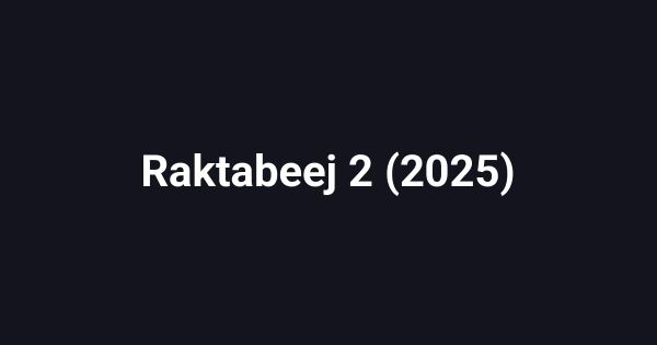 Raktabeej 2 (2025)