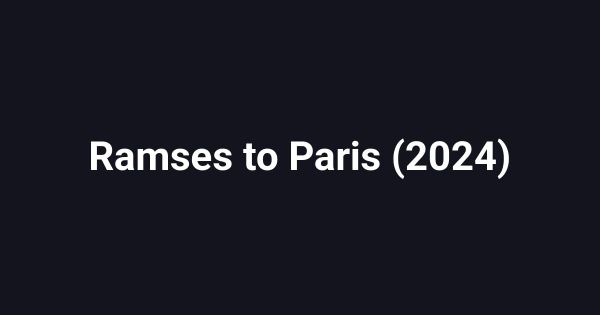 Ramses to Paris (2024)