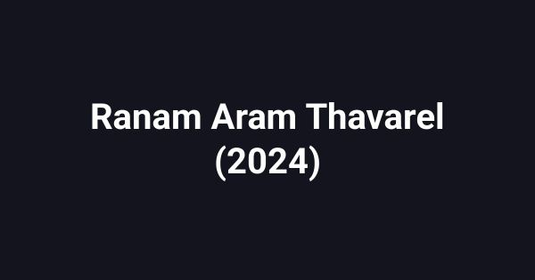 Ranam Aram Thavarel (2024)