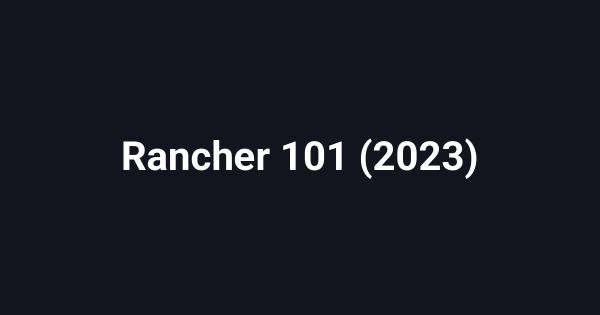 Rancher 101 (2023)