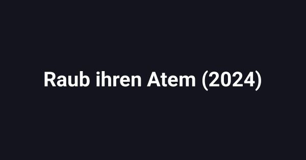 Raub ihren Atem (2024)