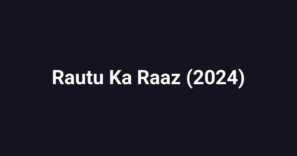Rautu Ka Raaz (2024)