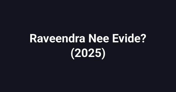 Raveendra Nee Evide? (2025)