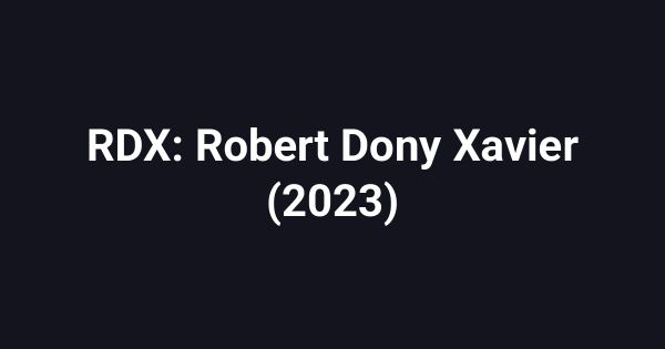 RDX: Robert Dony Xavier (2023)