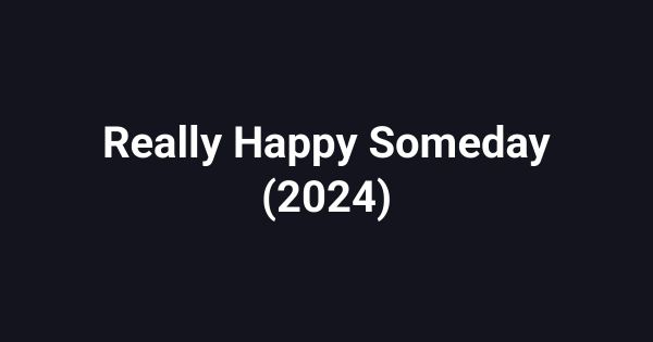 Really Happy Someday (2024)