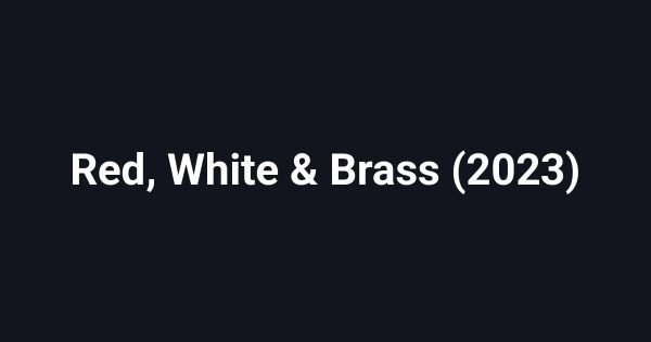 Red, White & Brass (2023)