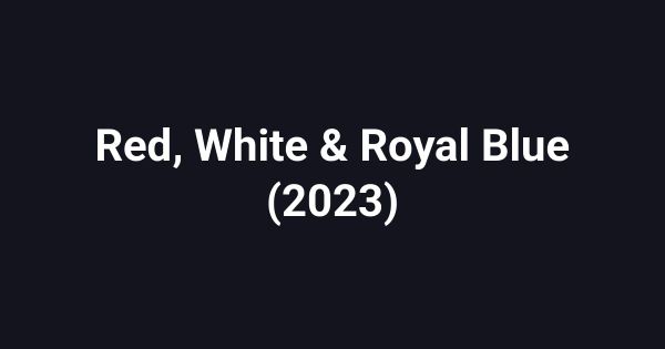 Red, White & Royal Blue (2023)