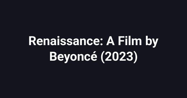 Renaissance: A Film by Beyoncé (2023)
