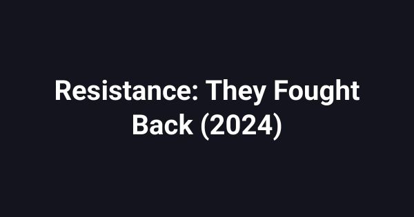 Resistance: They Fought Back (2024)