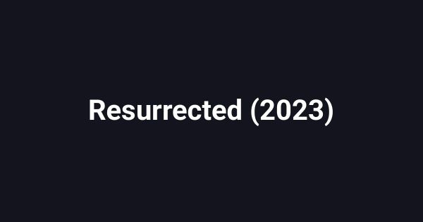 Resurrected (2023)