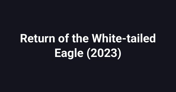 Return of the White-tailed Eagle (2023)