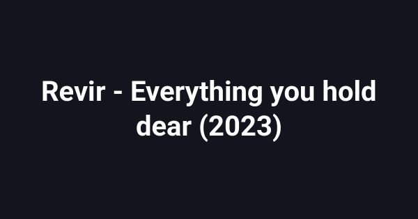 Revir -  Everything you hold dear (2023)