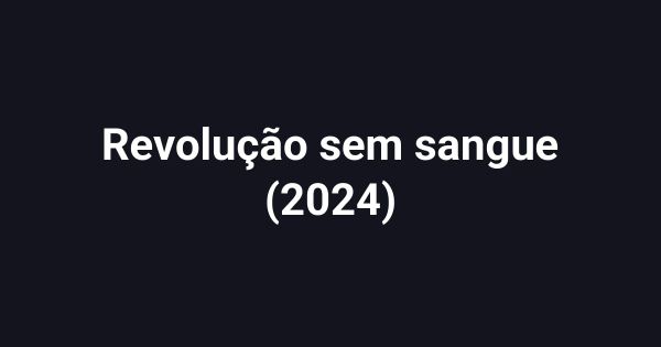 Revolução sem sangue (2024)