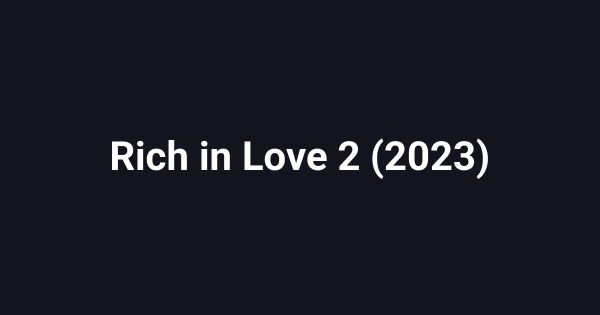 Rich in Love 2 (2023)