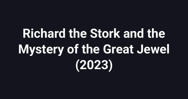 Richard the Stork and the Mystery of the Great Jewel (2023)