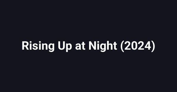 Rising Up at Night (2024)