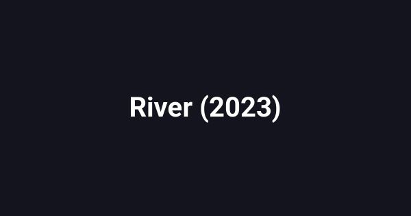 River (2023)