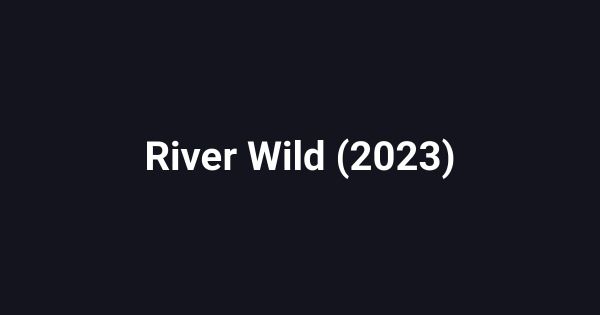 River Wild (2023)