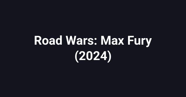 Road Wars: Max Fury (2024)