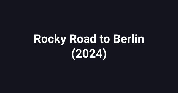 Rocky Road to Berlin (2024)
