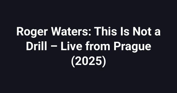 Roger Waters: This Is Not a Drill – Live from Prague (2025)