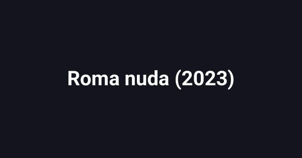 Roma nuda (2023)