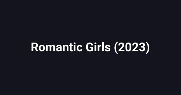 Romantic Girls (2023)