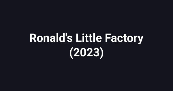 Ronald's Little Factory (2023)