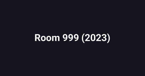 Room 999 (2023)
