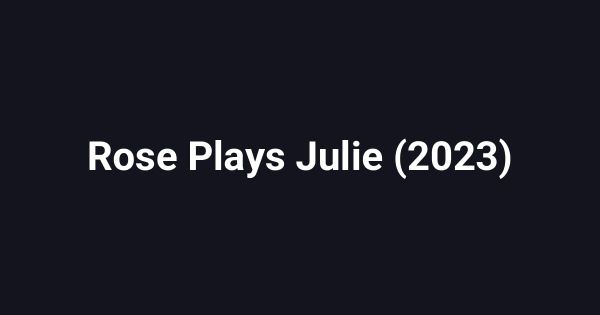 Rose Plays Julie (2023)