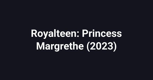 Royalteen: Princess Margrethe (2023)