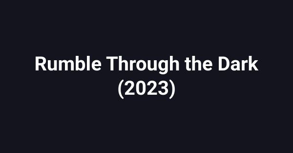 Rumble Through the Dark (2023)