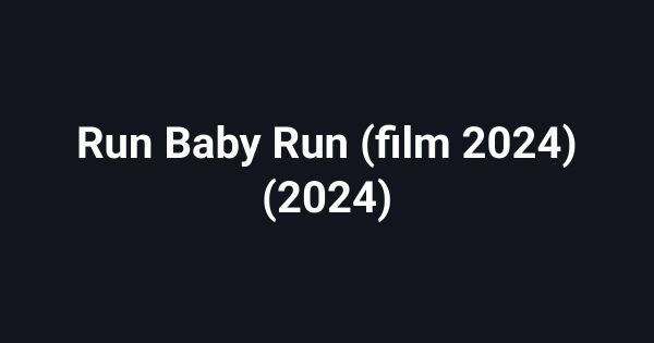 Run Baby Run (film 2024) (2024)