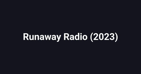 Runaway Radio (2023)