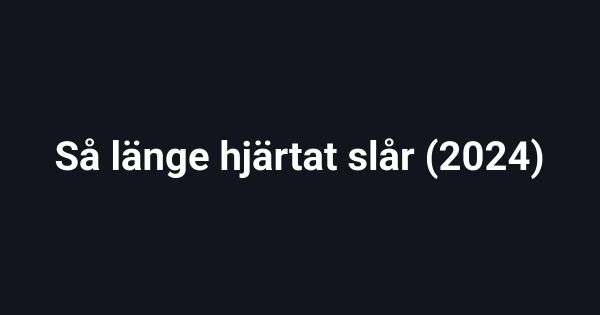 Så länge hjärtat slår (2024)