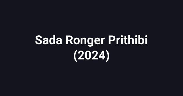 Sada Ronger Prithibi (2024)