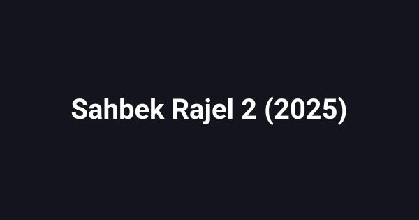 Sahbek Rajel 2 (2025)