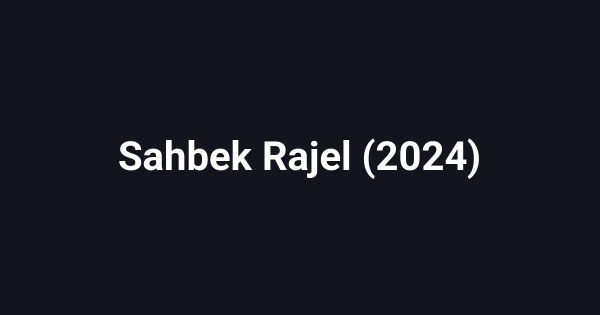 Sahbek Rajel (2024)