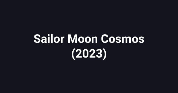 Sailor Moon Cosmos (2023)