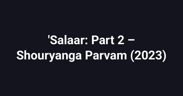 'Salaar: Part 2 – Shouryanga Parvam (2023)