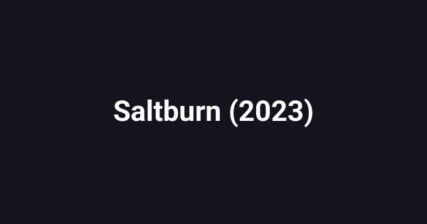 Saltburn (2023)