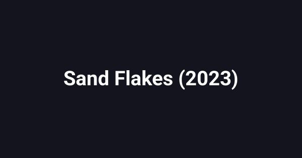 Sand Flakes (2023)