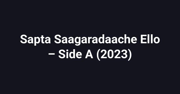 Sapta Saagaradaache Ello – Side A (2023)