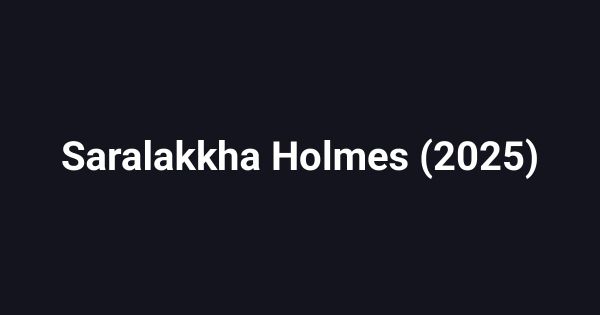 Saralakkha Holmes (2025)