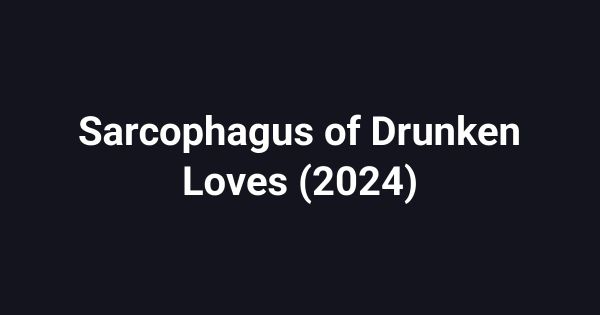 Sarcophagus of Drunken Loves (2024)