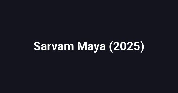 Sarvam Maya (2025)