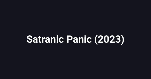 Satranic Panic (2023)
