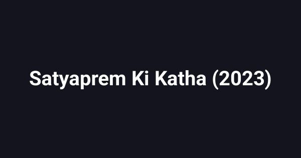 Satyaprem Ki Katha (2023)